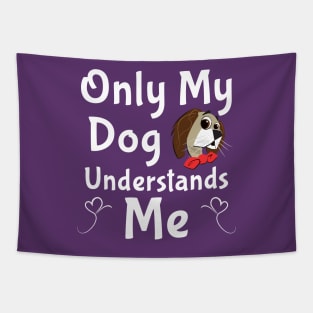 Only My Dog Understands Me gifts and t-shirts Tapestry