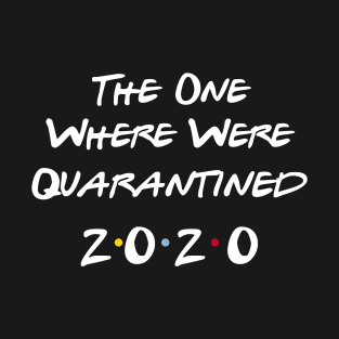 The One Where Were Quarantined T-Shirt