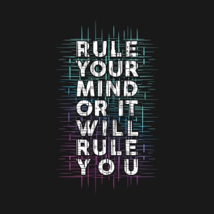 Rule Your Mind Or It Will Rule You T-Shirt