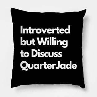 Introverted but Willing to Discuss QuarterJade Pillow