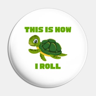 This Is How I Roll Turtle Pin