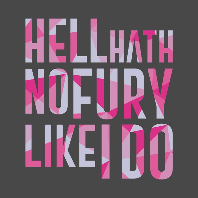 Hell Hath No Fury Like I Do by polliadesign