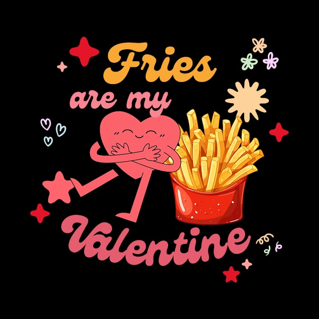 funny French Fries are My Valentine Fry Lover Valentines Day by jadolomadolo