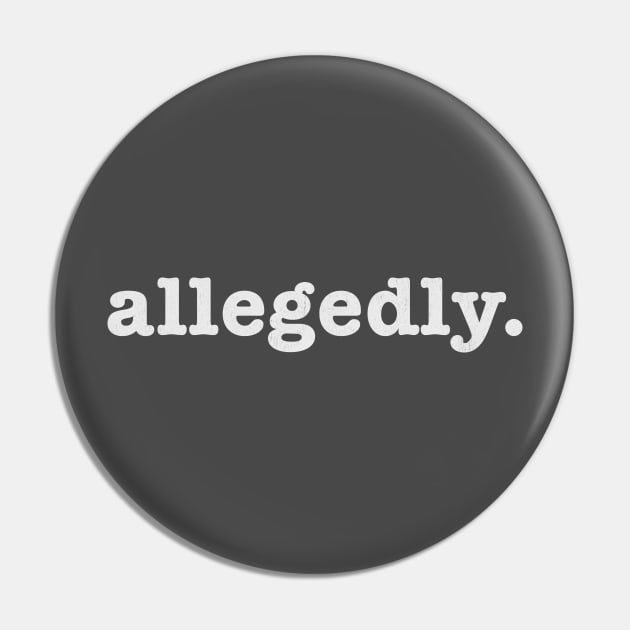 Allegedly Pin by Allegedly