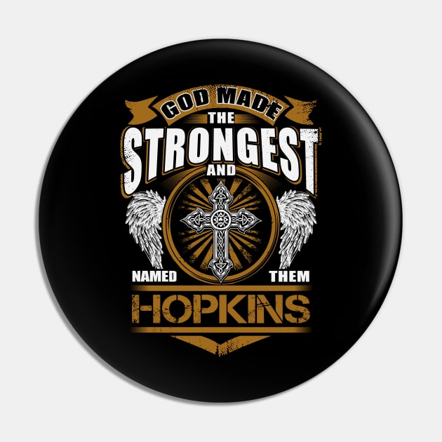 Hopkins Name T Shirt - God Found Strongest And Named Them Hopkins Gift Item Pin by reelingduvet