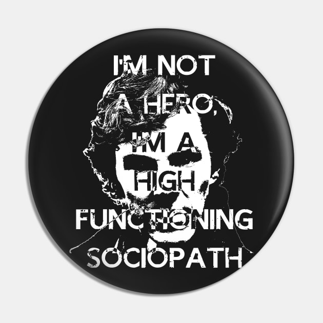 I'm Not a Hero, I'm A high Functioning Sociopath Pin by Dnatz