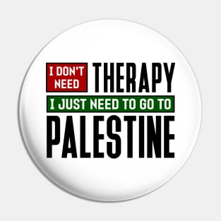 I don't need therapy, I just need to go to Palestine Pin