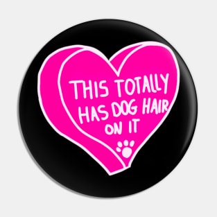 This Totally Has Dog Hair On It Pin