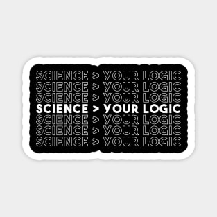 Science Is Greater Than Your Logic Funny Critical Thinker shirt Magnet