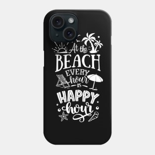 At The Beach Every Hour Is A Happy Hour Phone Case