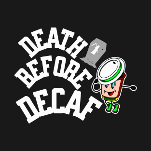 Death before decaf T-Shirt