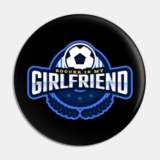 Soccer Is My Girlfriend Pin