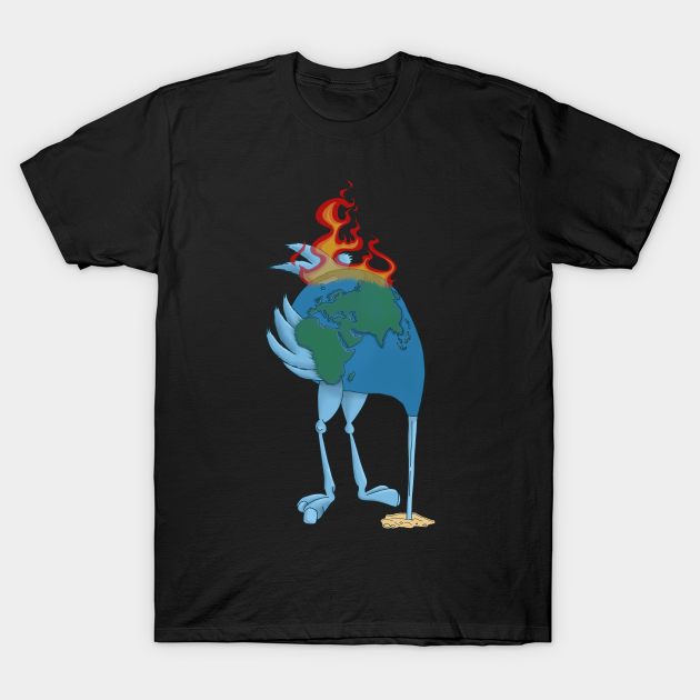 Discover Climate Change Denier Ostrich on Fire- Head in the Sand - Earth Day - T-Shirt