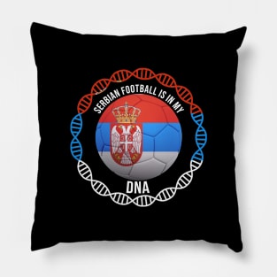 Serbian Football Is In My DNA - Gift for Serbian With Roots From Serbia Pillow