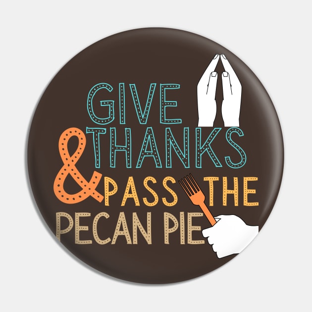 Pass Pecan Pie Thanksgiving Dinner Foodie Pin by WearablePSA