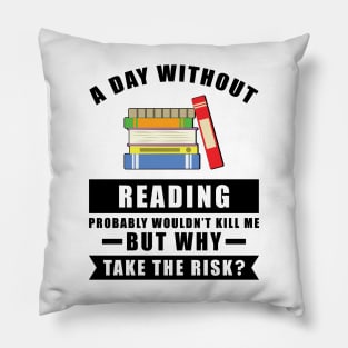 A day without Reading probably wouldn't kill me but why take the risk Pillow