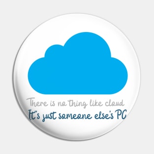 There is no thing like cloud. It's just someone else's PC Pin