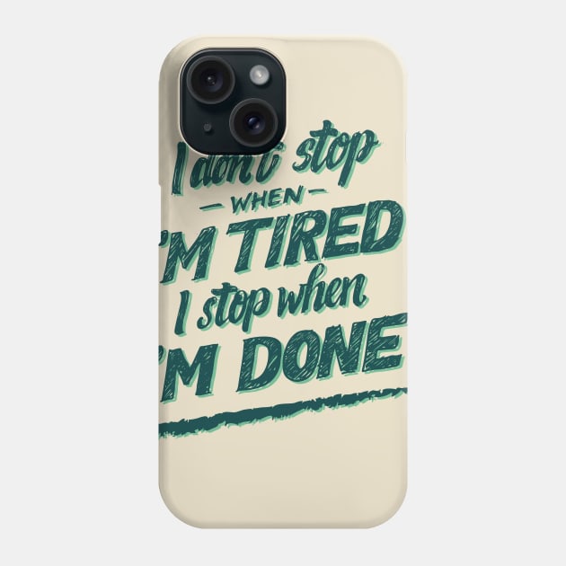 I don't Stop When I'm Tired , I Stop When I'm Done ( for Boys and Men) Phone Case by noppo