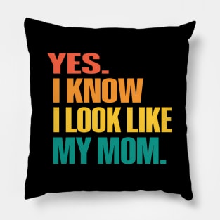 Yes I Know I Look Like My Mom Mother'S Day Fuuny Daughters Pillow