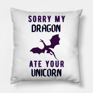 sorry my dragon ate your unicorn Pillow