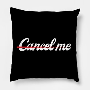 Cancel Me! Pillow