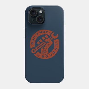 Built Not Bought Phone Case