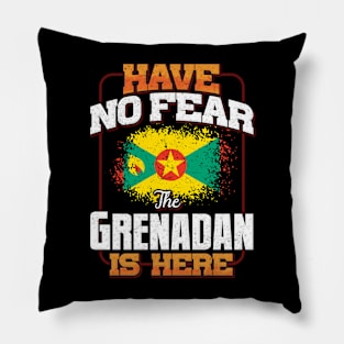 Grenadan Flag  Have No Fear The Grenadan Is Here - Gift for Grenadan From Grenada Pillow