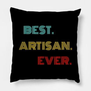 Best Artisan Ever - Nice Birthday Gift Idea Pillow