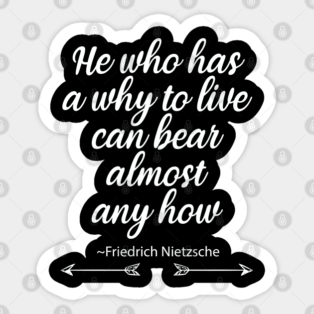 He Who Has A Why To Live Can Bear Almost Any How Friedrich Nietzsche Friedrich Nietzsche Aufkleber Teepublic De