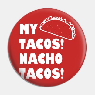 Funny Taco Shirt | My Tacos Nacho Tacos Pin