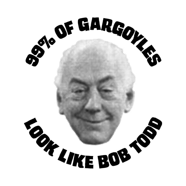 99% of Gargoyles Look Like Bob Todd by conform