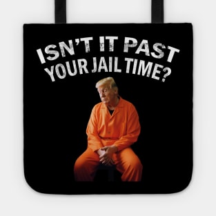 Isn’t It Past Your Jail Time trump Tote