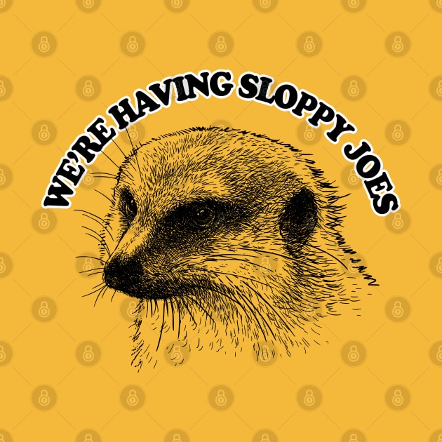 We're Having Sloppy Joes .... Mongoose Quote by DankFutura