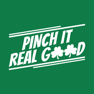 St Patricks Day Pinch it Real Good T-Shirt