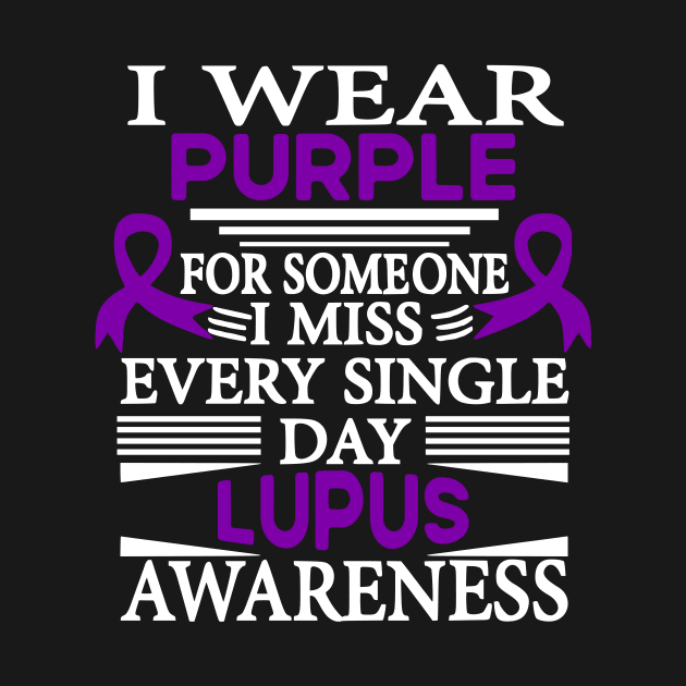 Lupus Awareness I Wear Purple for Someone I Miss Every Single Day by mcoshop