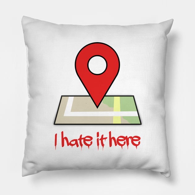 I hate it here (Ver 3) Pillow by tsterling