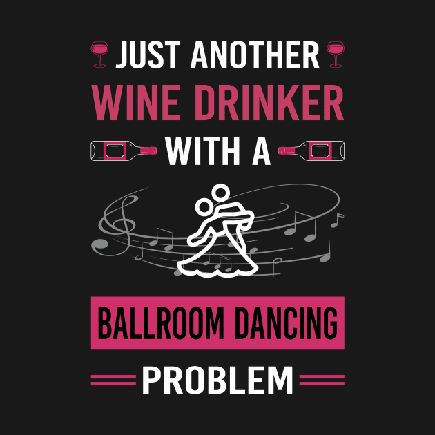 Wine Drinker Ballroom Dancing Dance Dancer by Good Day