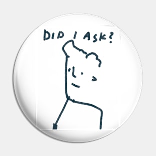 Did I Ask? Pin