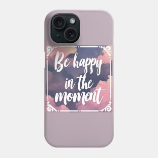 Be Happy In The Moment - Mindfulness Statement Design Phone Case