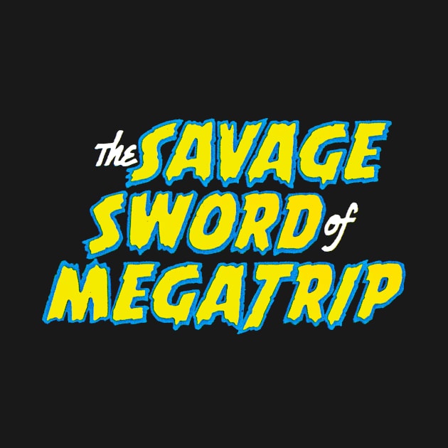 Savage Sword of Megatrip by Megatrip