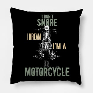 I Don't Snore Dream I'm a Motorcycle Quotes Biker Pillow