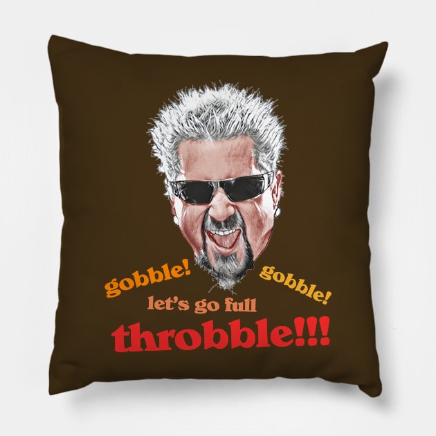 Guy Fieri // Gobble Gobble Let's Go Full Throbble! Pillow by darklordpug