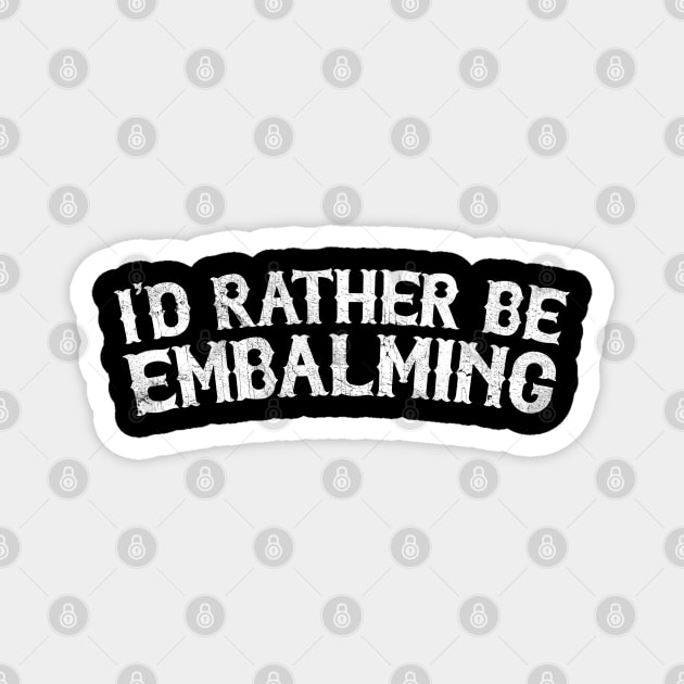 Id Rather Be Embalming Magnet by DankFutura