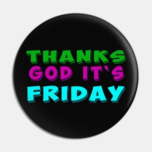 Thank God It's Friday. Pin