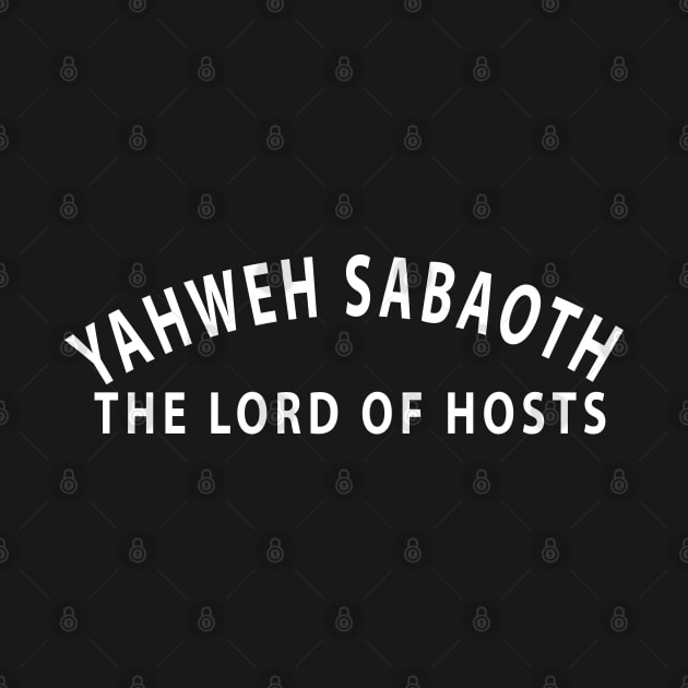 Yahweh Sabaoth The Lord Of Hosts Inspirational Christians by Happy - Design