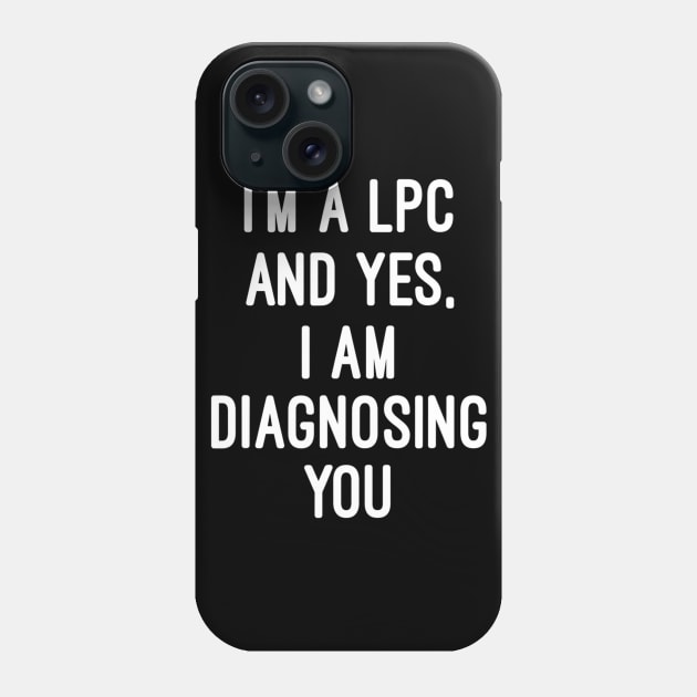 Im A Licensed Professional Counselor Lpc Diagnosing You Phone Case by hony.white