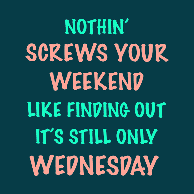 Nothin’ Screws Your Weekend Like... by SkyRay