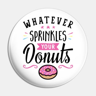 Whatever Sprinkles Your Donuts Typography Pin