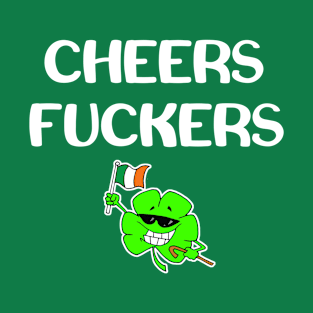 St Patricks Day Cheers Fuckers Drinking shirt T-Shirt