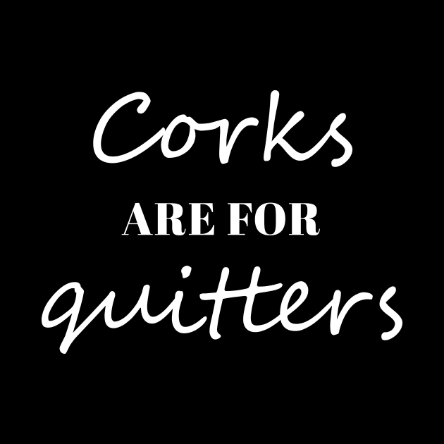 Corks Are For Quitters by evermedia